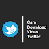 Cara Download Video Dari Twitter Lewat Hp Android atau Iphone