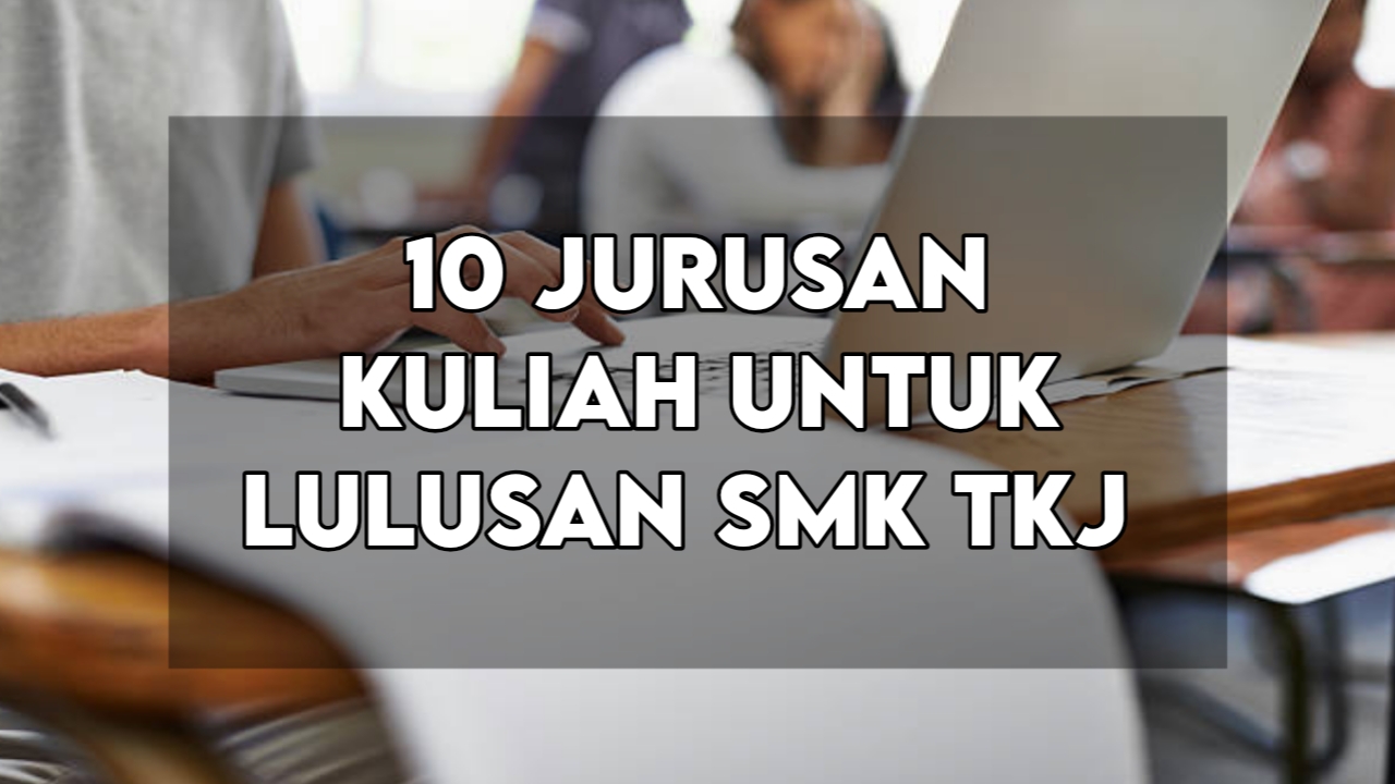 10 Jurusan Kuliah Untuk Lulusan SMK TKJ 10 Jurusan Kuliah Untuk Lulusan SMK TKJ