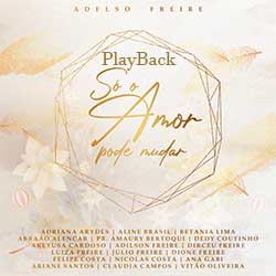 Baixar Música Gospel Só o Amor Pode Mudar (Playback) - Adelso Freire, Aline Brasil, Adriana Arydes Mp3 Baixar Música Gospel Só o Amor Pode Mudar (Playback) - Adelso Freire, Aline Brasil, Adriana Arydes Mp3