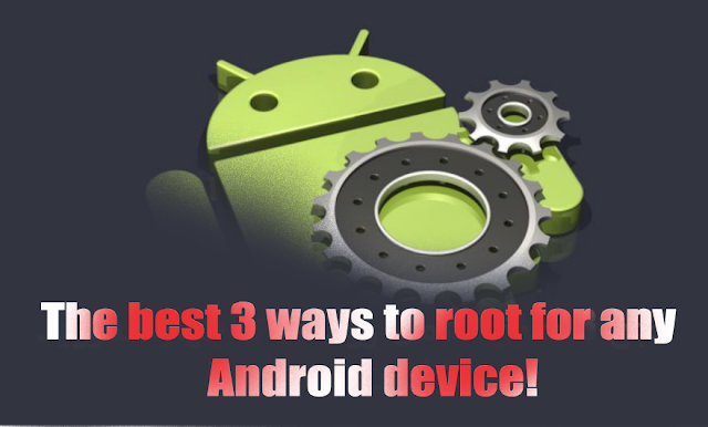 The best 3 ways to (Root) for any Android !! The best 3 ways to (Root) for any Android !!