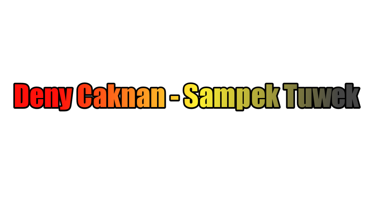 Lirik Lagu Deny Caknan Sampek Tuwek