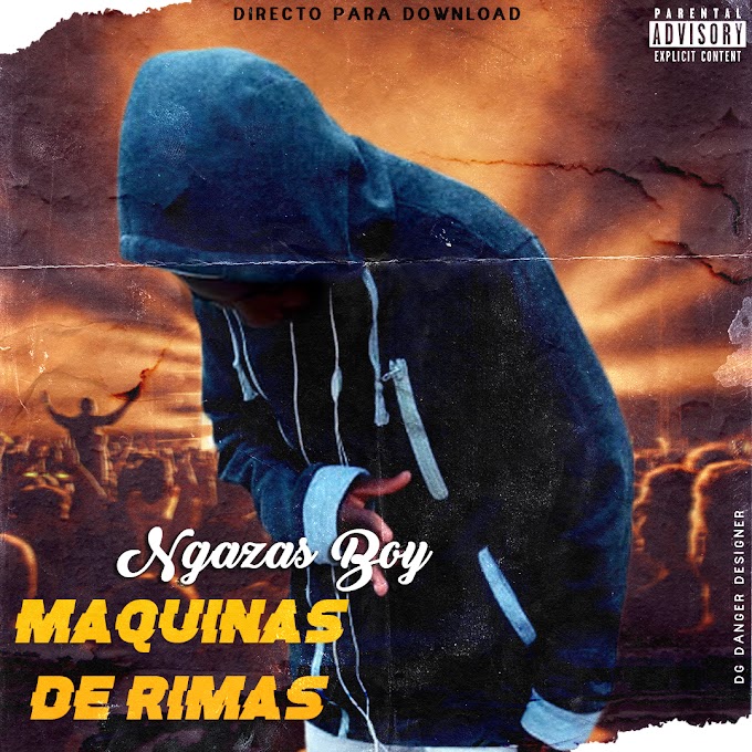 NGAZAS BOY-MAQUINAS DE RIMAS(ESCLUSIVO 2020)[DOWNLOAD MP3]
