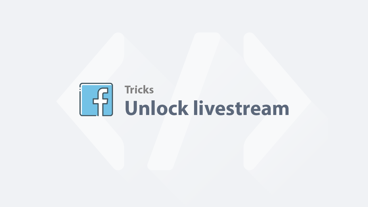 Unlock livestream - Hướng dẫn mở khoá livestream Facebook mới nhất