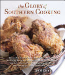 The Glory of Southern Cooking Recipes for the Best Beer-Battered Fried Chicken, Cracklin' Biscuits, Carolina Pulled Pork, Fried Okra, Kentucky Cheese