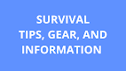 Survival Tips, Gear, and Information