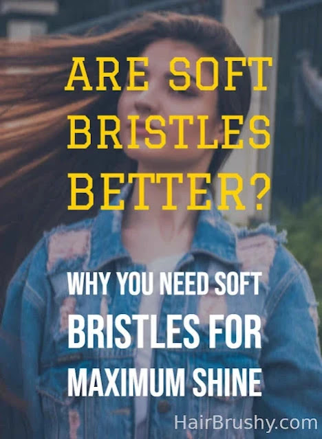 Are soft bristle brushes better for your hair