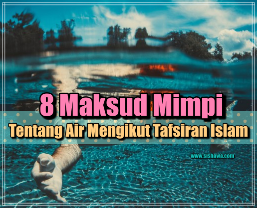 Mimpi Air 8 Maksud Tentang Mimpi Air Mengikut Tafsiran Islam Mimpi Air 8 Maksud Tentang Mimpi Air Mengikut Tafsiran Islam
