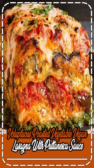 Best Vegan Lasagna! Voluptuous Roasted Vegetable Vegan Lasagna With Puttanesca Sauce. #vegan #veganrecipe #delicious