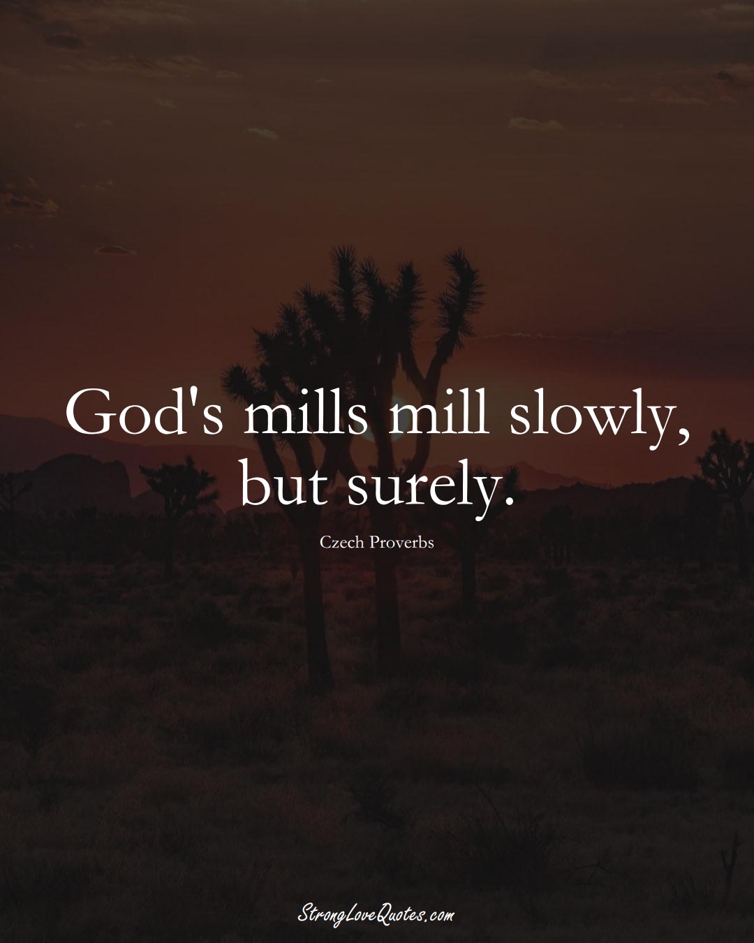 God's mills mill slowly, but surely. (Czech Sayings);  #EuropeanSayings