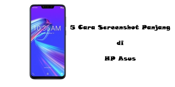 Cara Screenshot Panjang di HP Asus Cara Screenshot Panjang di HP Asus