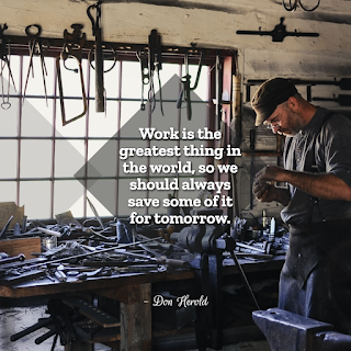 Funny Inspirational Work Quotes -1234bizz: (Work is the greatest thing in the world, so we should always save some of it for tomorrow. - Don Herold) Funny Inspirational Work Quotes -1234bizz: (Work is the greatest thing in the world, so we should always save some of it for tomorrow. - Don Herold)
