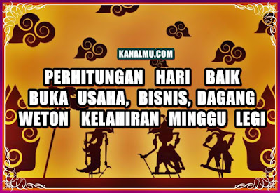 perhitungan hari baik buka usaha weton minggu legi - kanalmu perhitungan hari baik buka usaha weton minggu legi - kanalmu