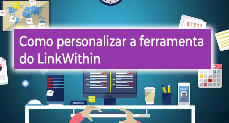 Como personalizar a ferramenta LinkWithin Como personalizar o LinkWithin