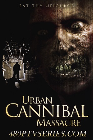 Watch Online Free Urban Cannibal Massacre (2013) Full Hindi Dual Audio Movie Download 480p 720p Web-DL Watch Online Free Urban Cannibal Massacre (2013) Full Hindi Dual Audio Movie Download 480p 720p Web-DL