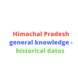 Himachal Pradesh general knowledge - historical dates