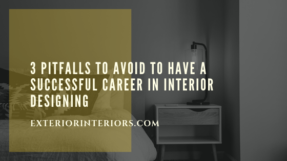 3 Pitfalls To Avoid To Have A Successful Career In Interior