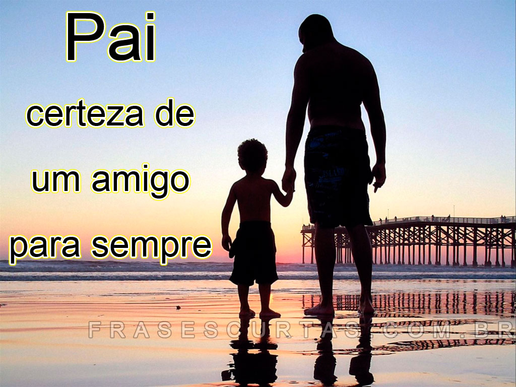 Frases Pequenas Do Dia Dos Pais Mensagem para o Dia dos Pais - Frases de Homenagem aos Pais - Frases Curtas