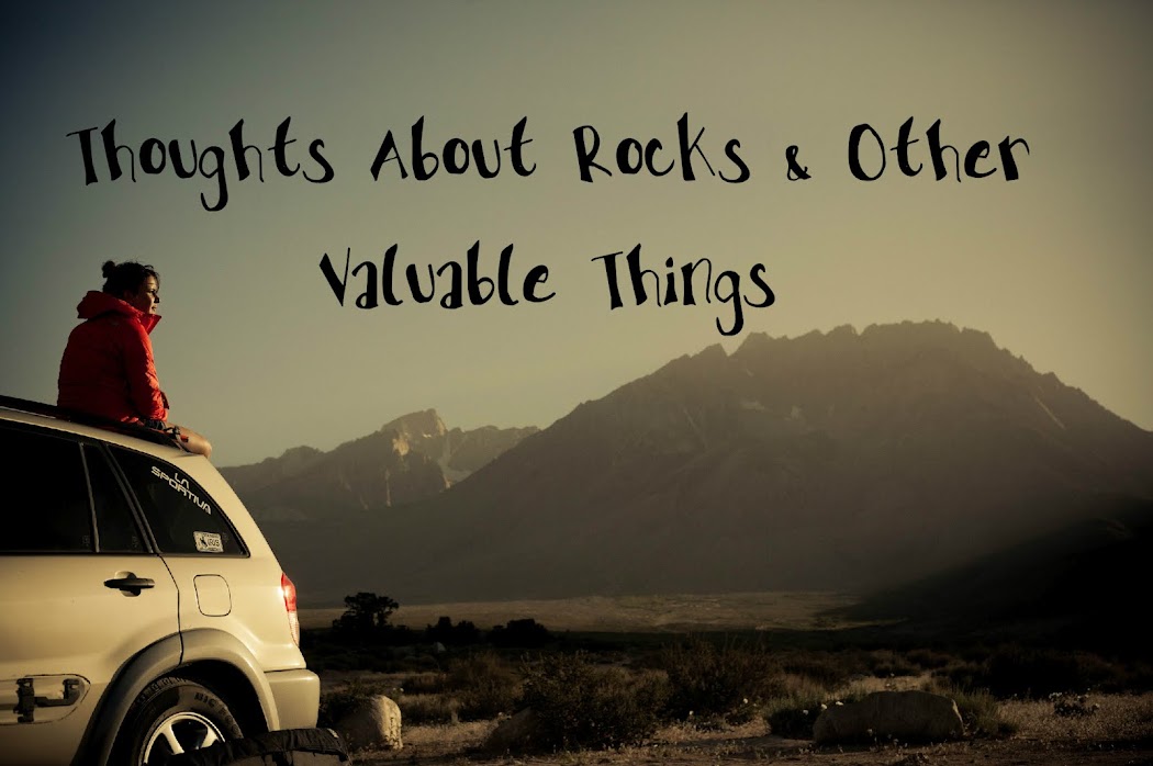 Thoughts about rocks and other valuable things