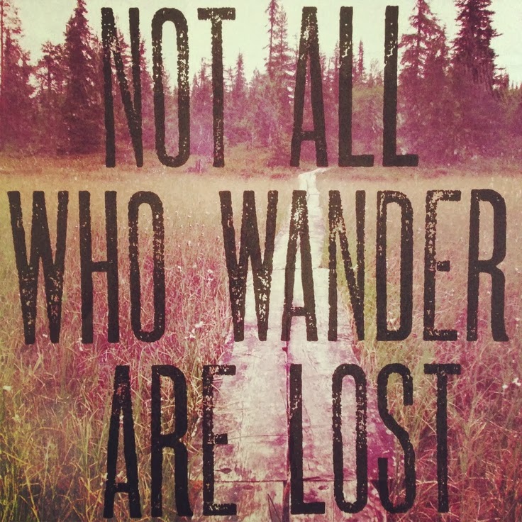 HOPEFUL WANDERING: Not all who wander are lost...