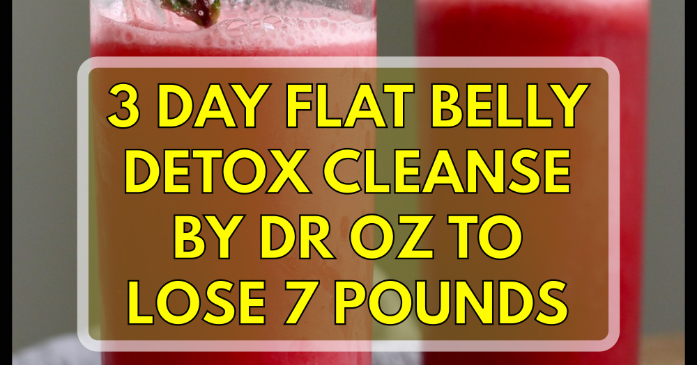 3 Day Flat Belly Detox Cleanse By Dr OZ To Lose 7 Pounds Weight Loss