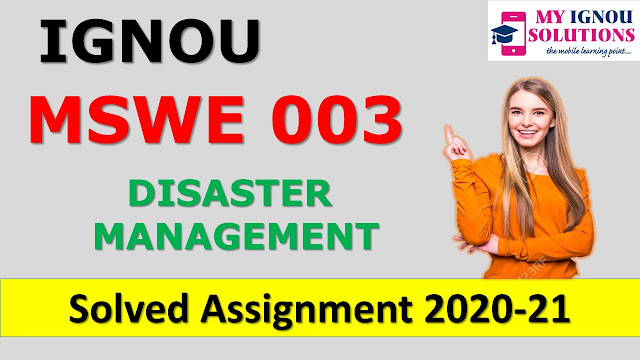 MSWE 003 DISASTER MANAGEMENT Solved Assignment 2020-21, MSWE 003 Solved Assignment 2020-21, IGNOU MSWE 003 Solved Assignment 2020-21, MSW Assignment 2020-21