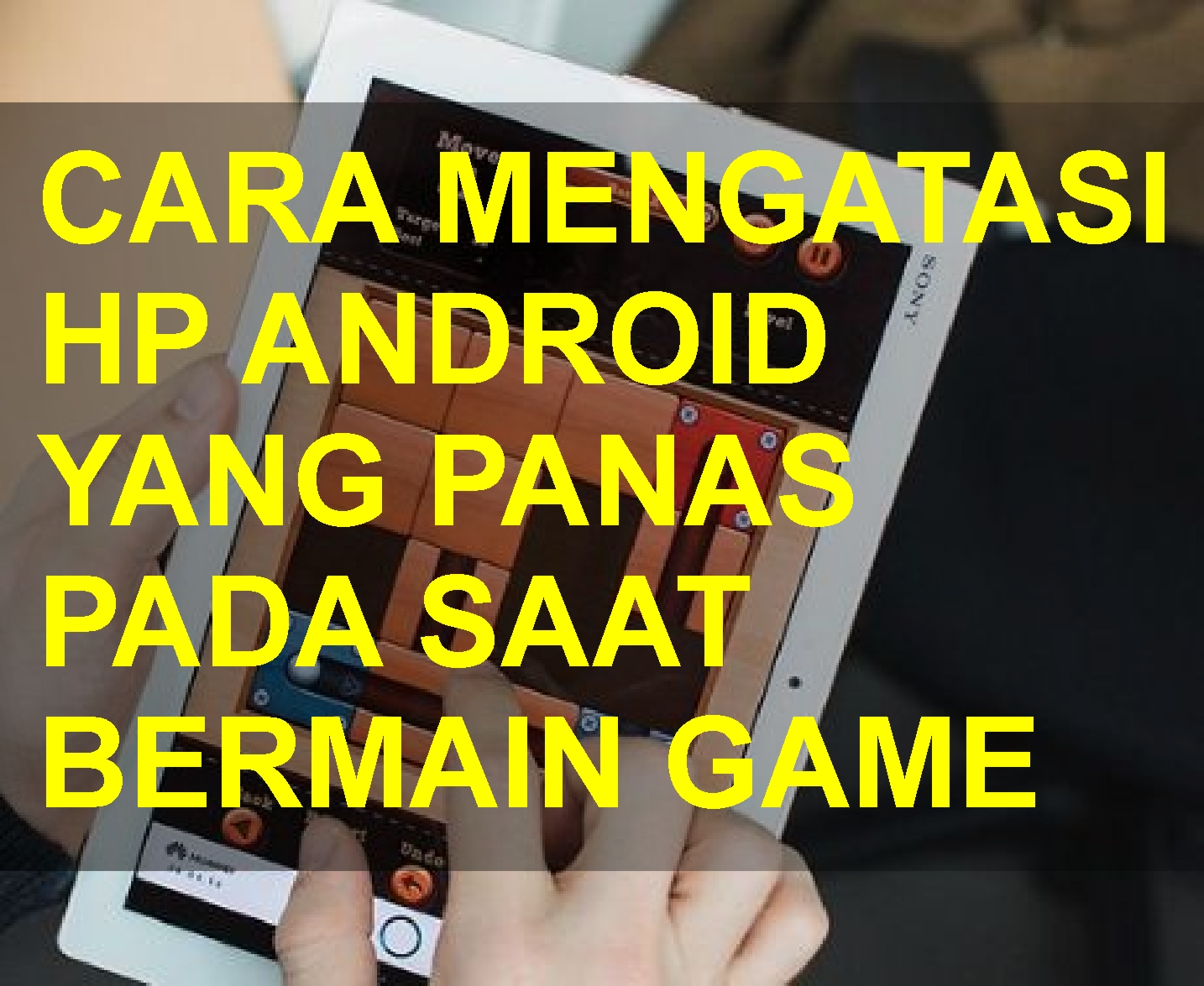 CARA MENGATASI HP ANDROID YANG PANAS PADA SAAT BERMAIN GAME - TonoMons