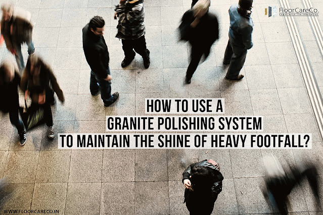 How to use a Granite polishing system to maintain the shine of heavy footfall?