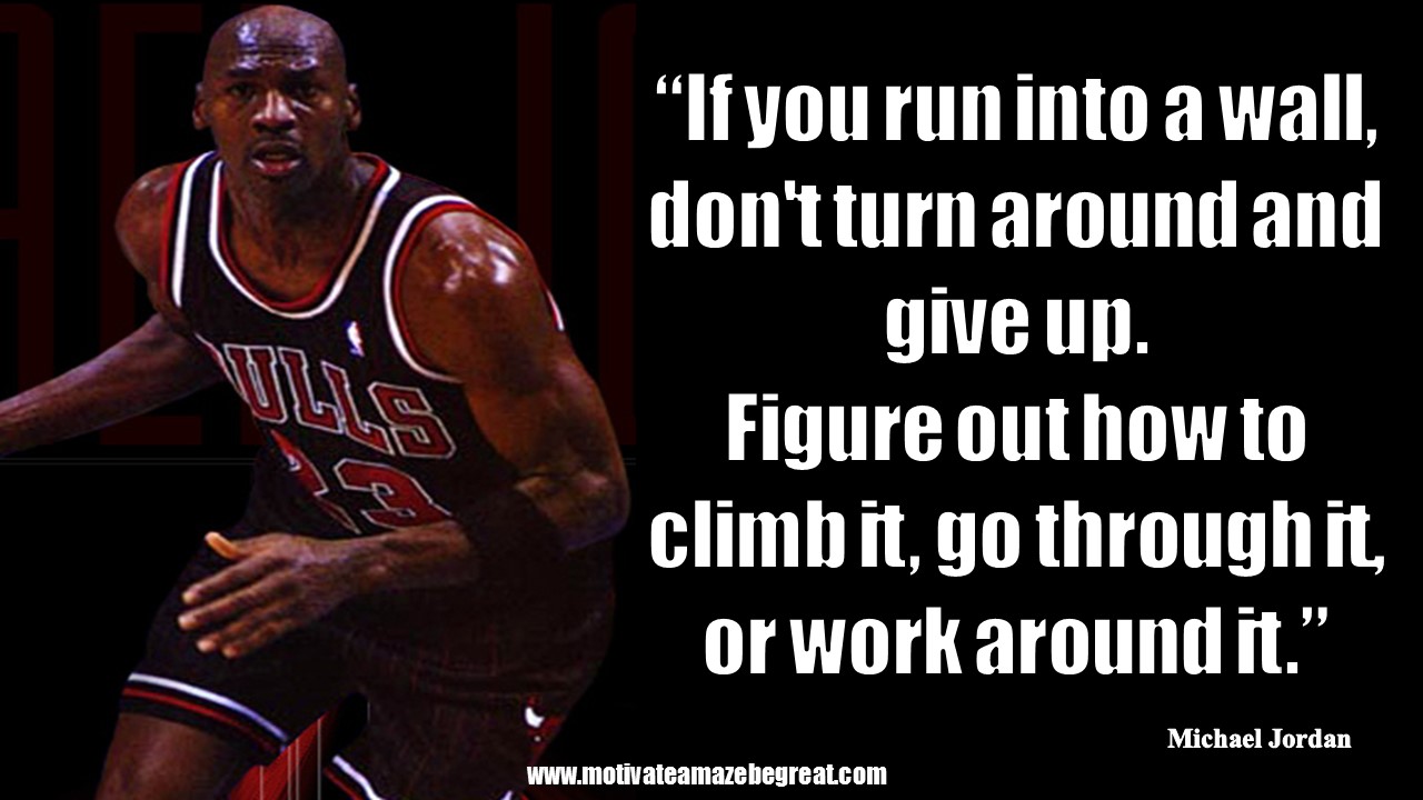 23 Michael Jordan Quotes About Life To Inspire You "If you run into a