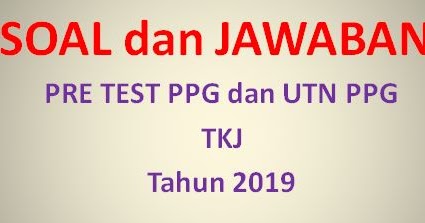 Soal Dan Jawaban Pretest Ppg Tkj Dan Utn Ppg Tkj Robihartoni