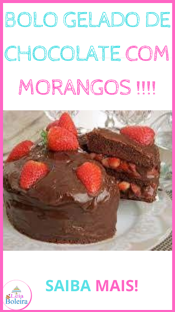 BOLO GELADO DE CHOCOLATE COM MORANGOS !!! RECEITINHAS COM AMOR...