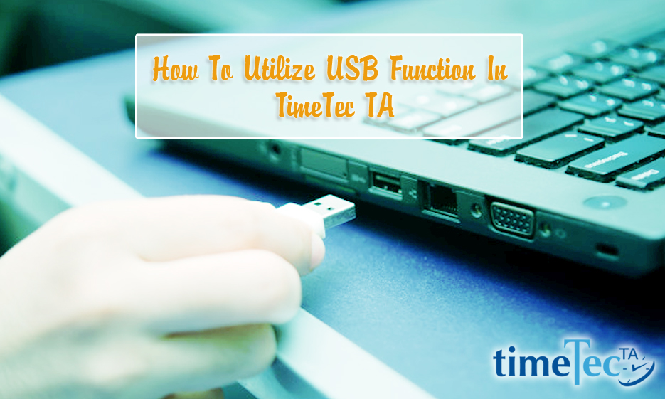 How To Utilize USB Function In TimeTec TA FingerTec Technical Blog