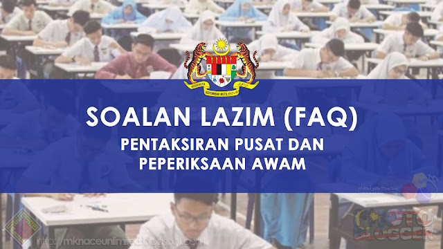 SOALAN LAZIM (FAQ) BERKAITAN PENGURUSAN PENTAKSIRAN PUSAT DAN PEPERIKSAAN AWAM KEMENTERIAN PENDIDIKAN MALAYSIA