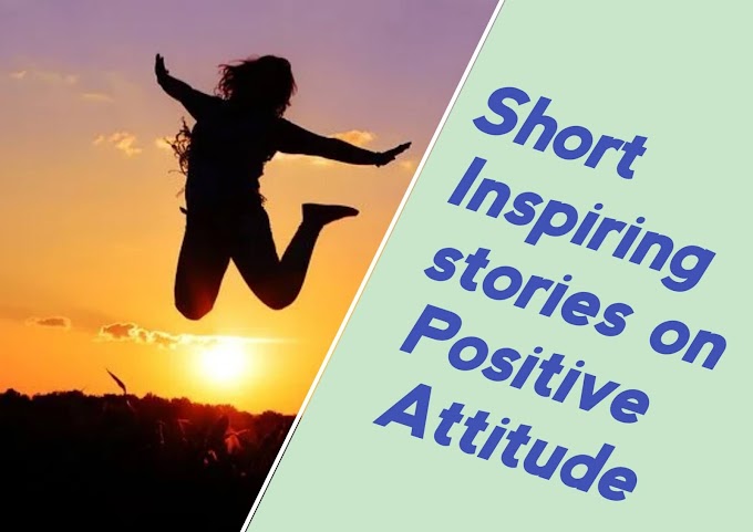  10 Inspiring Short Stories On Positive Attitude (New 2022)
