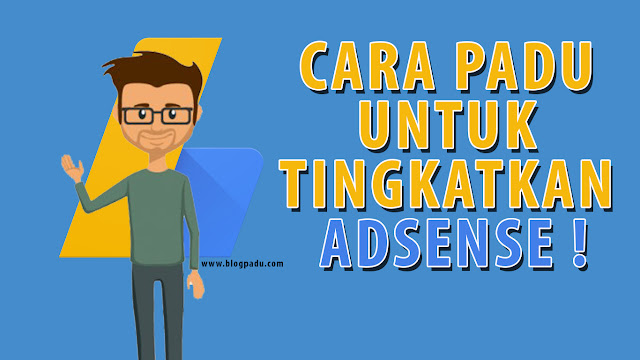 CARA PADU UNTUK TINGKATKAN ADSENSE ! adsense