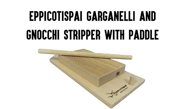 Eppicotispai Garganelli and Gnocchi Stripper with Paddle