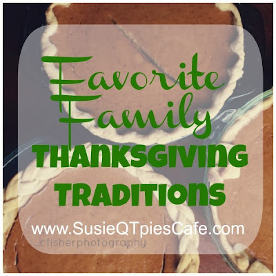 SusieQTpies Cafe: Favorite family Thanksgiving traditions and ...