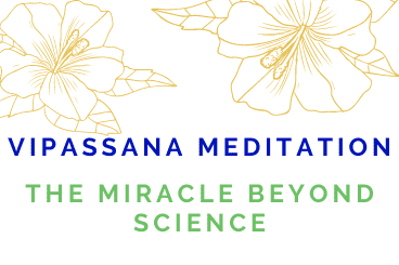 Vipassana Meditation: The Miracle beyond Science