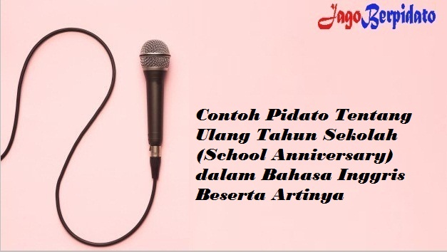 Contoh Pidato Tentang Ulang Tahun Sekolah School Anniversary Dalam Bahasa Inggris Beserta Artinya Jago Berpidato Apa Yang Kamu Cari Ada Disini Contoh Pidato Tentang Ulang Tahun Sekolah School Anniversary Dalam Bahasa Inggris Beserta Artinya Jago Berpidato Apa Yang Kamu Cari Ada Disini