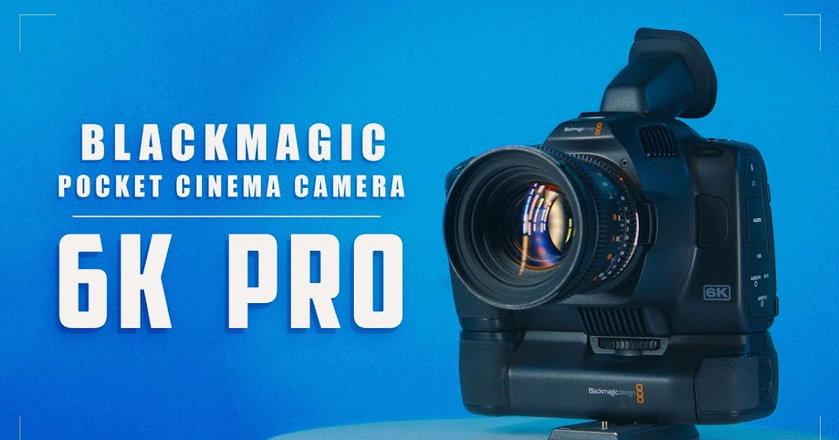 blackmagic pocket cinema 6k pro blackmagic pocket cinema 6k pro