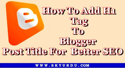 How To Add H1 Tag To Blogger Post Title For Better SEO