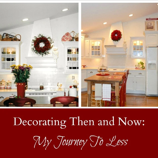 Decorating Then and Now, My journey to less over a photo of a before and after kitchen