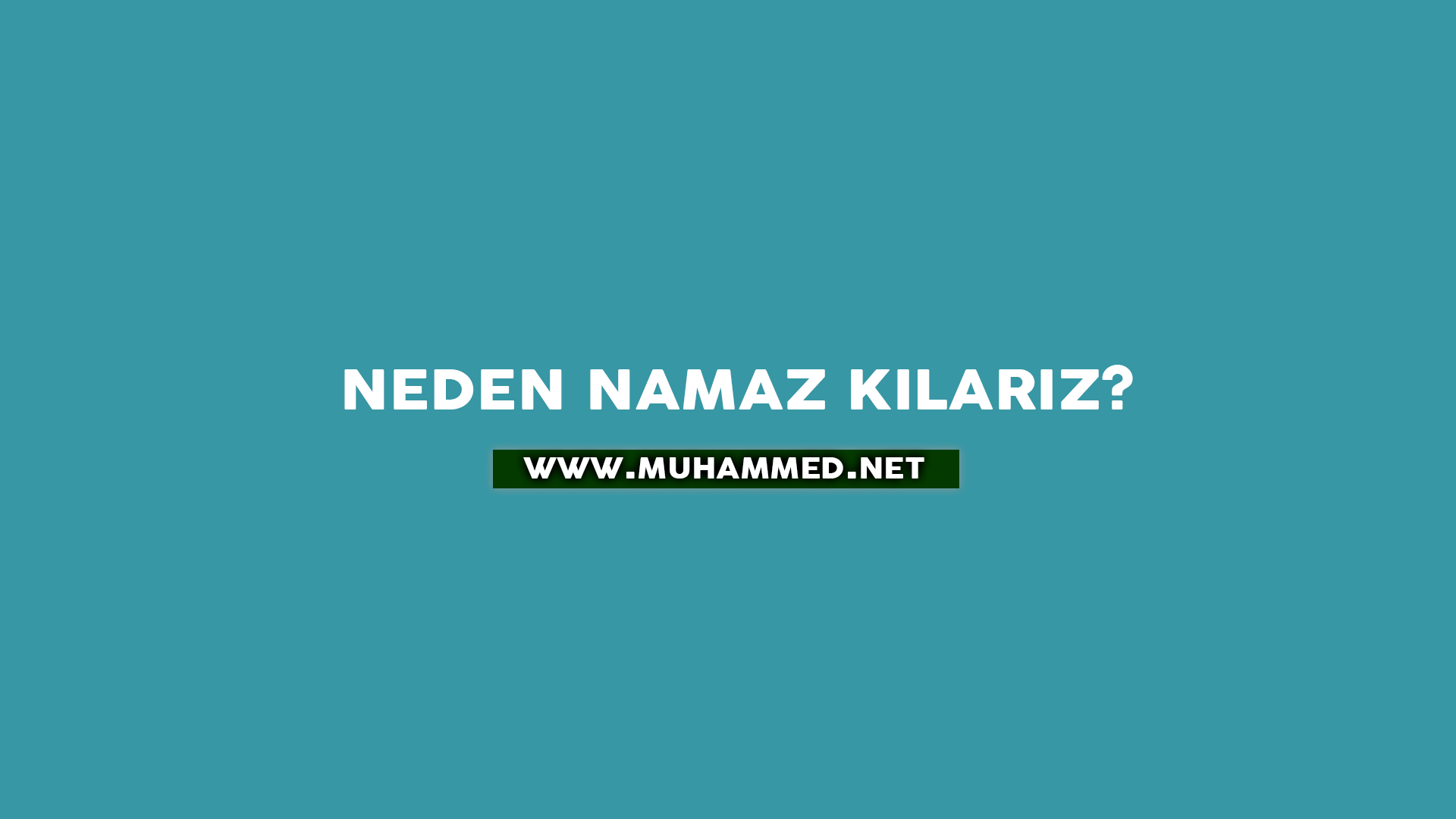 Neden Namaz Kılarız? Neden Namaz Kılarız?