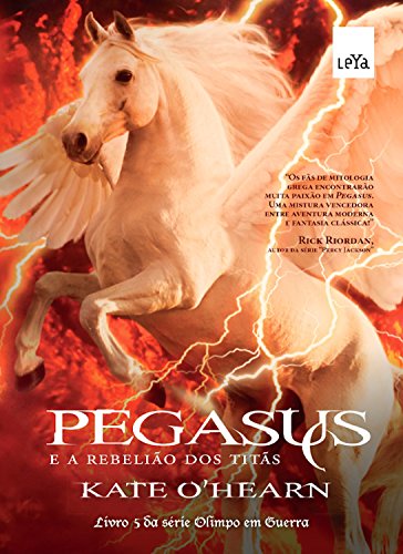 Pegasus e a rebelião dos titãs (Olimpo em Guerra Livro 5) - Kate O'Hearn Pegasus e a rebelião dos titãs (Olimpo em Guerra Livro 5) - Kate O'Hearn