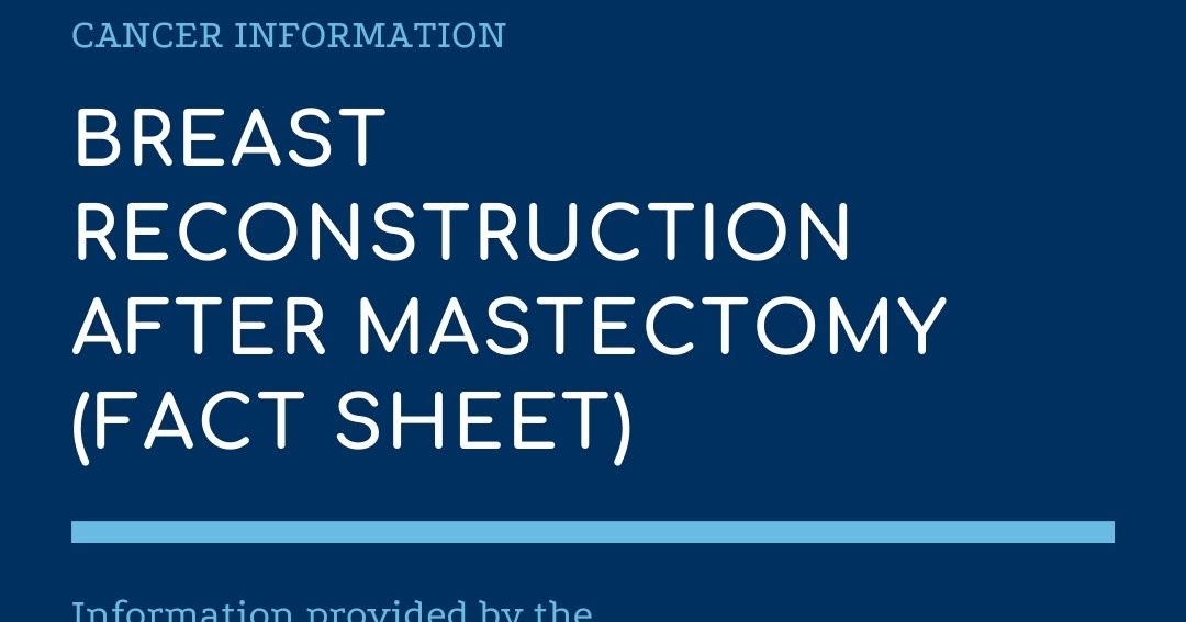 Breast Reconstruction After Mastectomy A fact sheet that describes breast reconstruction after