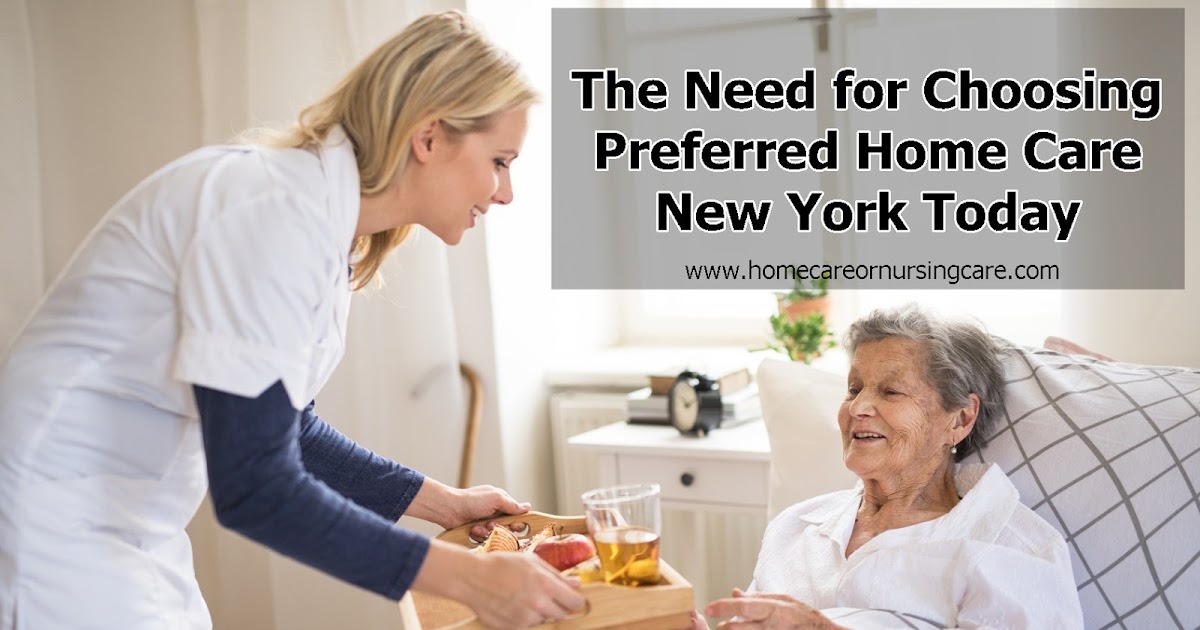 The Need for Choosing Preferred Home Care New York Today