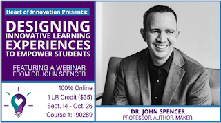 Designing innovative learning experiences to empower students featuring a webinar from Dr. John Spencer