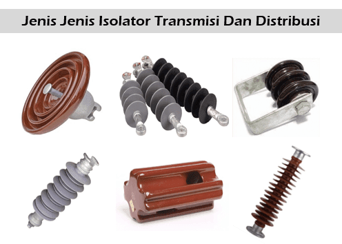 jenis jenis isolator tegangan tinggi distribusi transmisi
