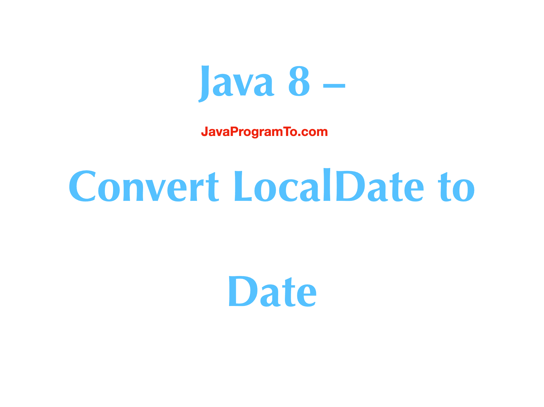 Java Convert LocalDate to Date