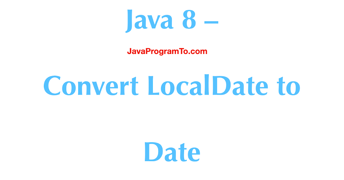 Java Convert LocalDate to Date