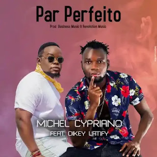 Michel Cypriano - Par Perfeito (feat. Dikey Latify)
